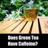 Does Green Tea have Caffeine